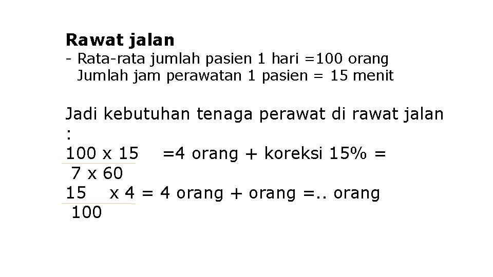 Rawat jalan - Rata-rata jumlah pasien 1 hari =100 orang - Jumlah jam perawatan