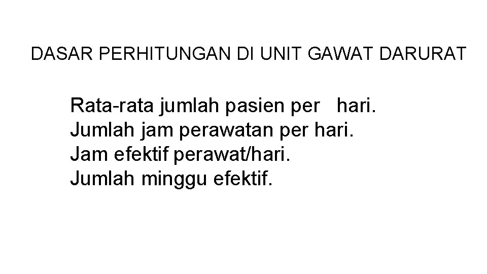 DASAR PERHITUNGAN DI UNIT GAWAT DARURAT 1. 2. 3. 4. Rata-rata jumlah pasien per