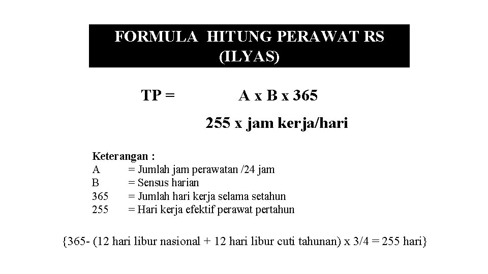 FORMULA HITUNG PERAWAT RS (ILYAS) TP = A x B x 365 255 x