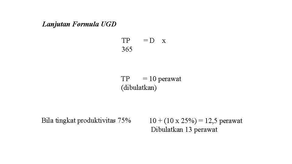 Lanjutan Formula UGD TP 365 =D x 255 x 7 jam/hari TP = 53,