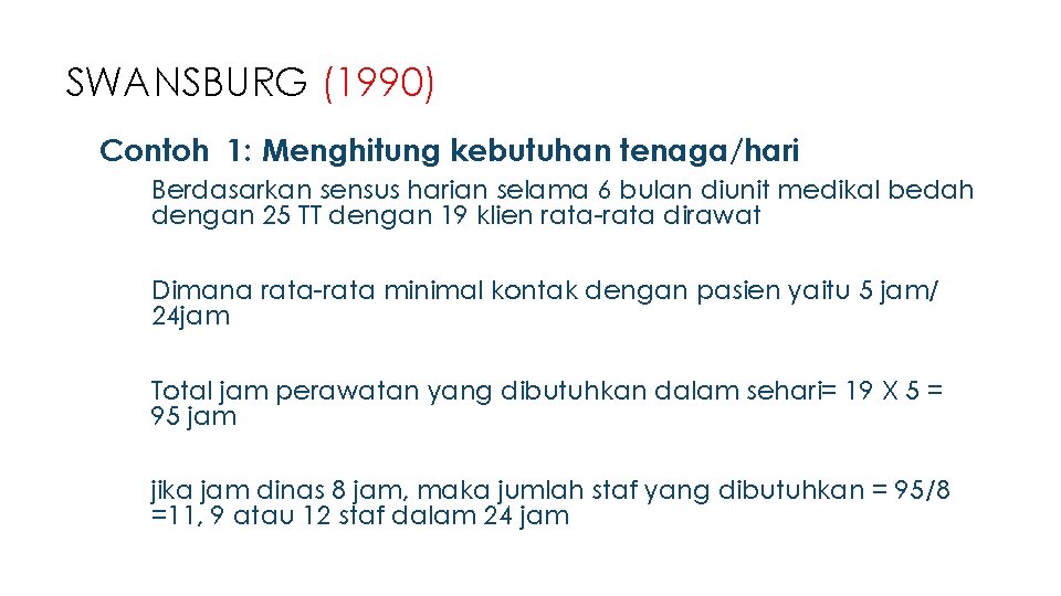 SWANSBURG (1990) ❑ Contoh 1: Menghitung kebutuhan tenaga/hari ➢ Berdasarkan sensus harian selama 6