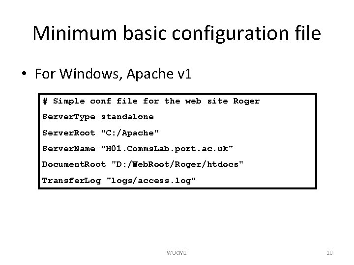 Minimum basic configuration file • For Windows, Apache v 1 # Simple conf file