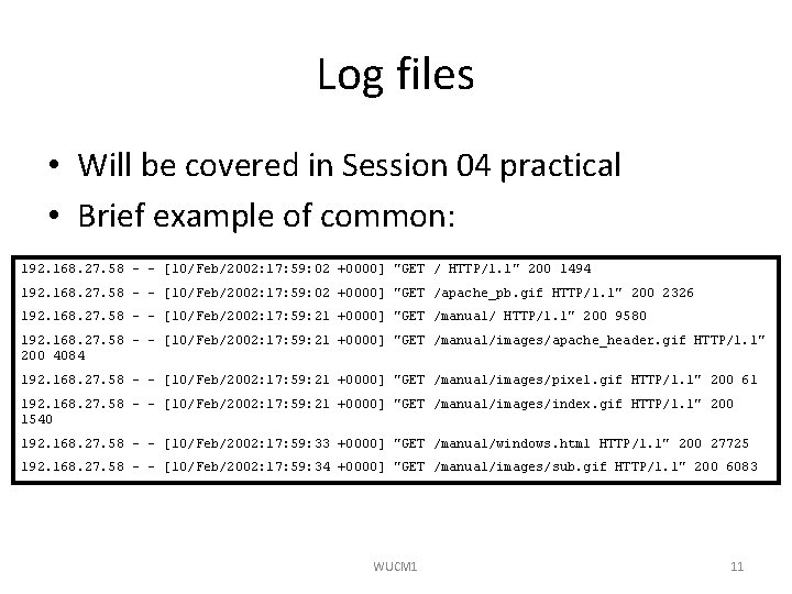 Log files • Will be covered in Session 04 practical • Brief example of