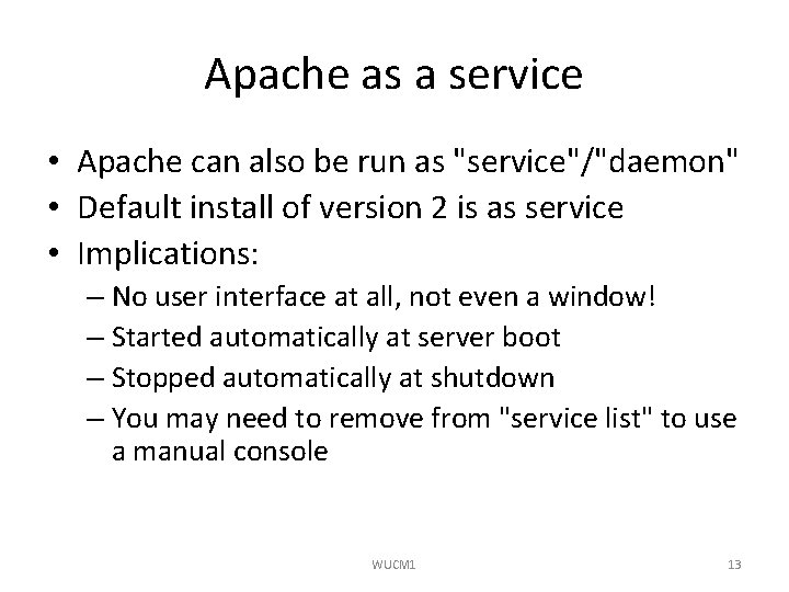 Apache as a service • Apache can also be run as "service"/"daemon" • Default