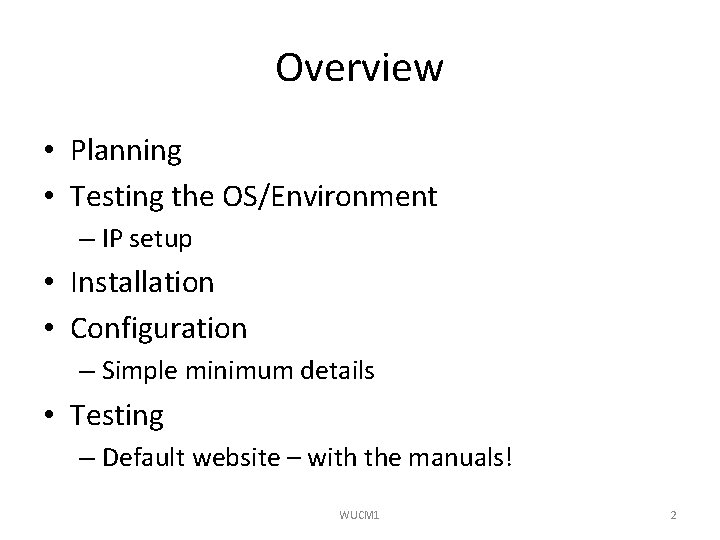 Overview • Planning • Testing the OS/Environment – IP setup • Installation • Configuration