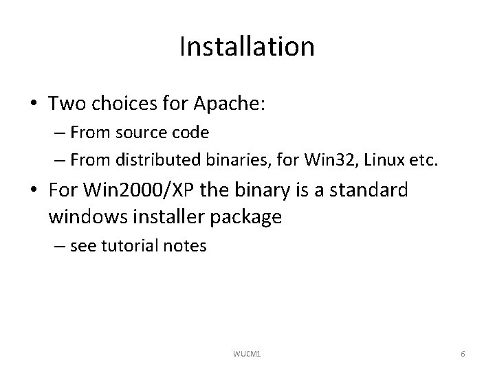 Installation • Two choices for Apache: – From source code – From distributed binaries,