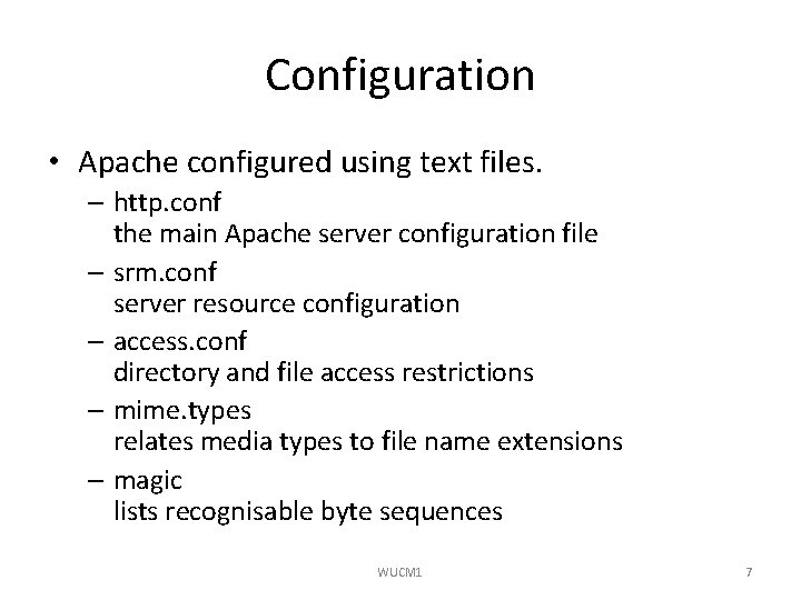 Configuration • Apache configured using text files. – http. conf the main Apache server