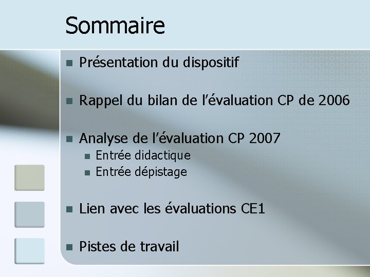 Sommaire n Présentation du dispositif n Rappel du bilan de l’évaluation CP de 2006