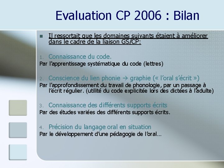 Evaluation CP 2006 : Bilan n Il ressortait que les domaines suivants étaient à