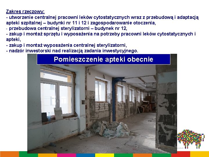Zakres rzeczowy: - utworzenie centralnej pracowni leków cytostatycznych wraz z przebudową i adaptacją apteki