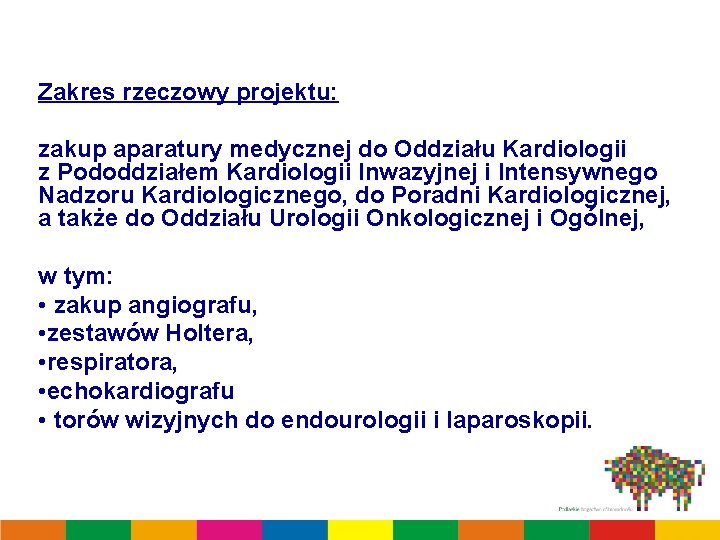 Zakres rzeczowy projektu: zakup aparatury medycznej do Oddziału Kardiologii z Pododdziałem Kardiologii Inwazyjnej i