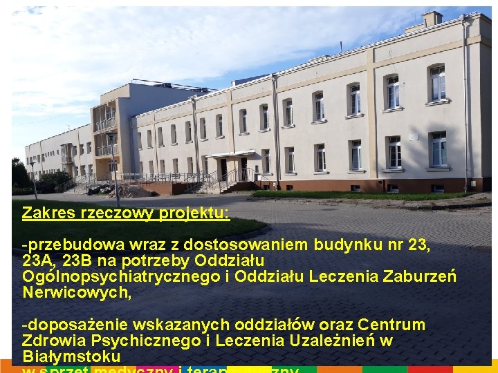 Zakres rzeczowy projektu: -przebudowa wraz z dostosowaniem budynku nr 23, 23 A, 23 B