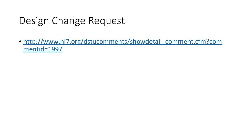 Design Change Request • http: //www. hl 7. org/dstucomments/showdetail_comment. cfm? com mentid=1997 
