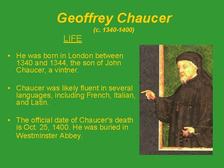 Geoffrey Chaucer (c. 1340 -1400) LIFE • He was born in London between 1340