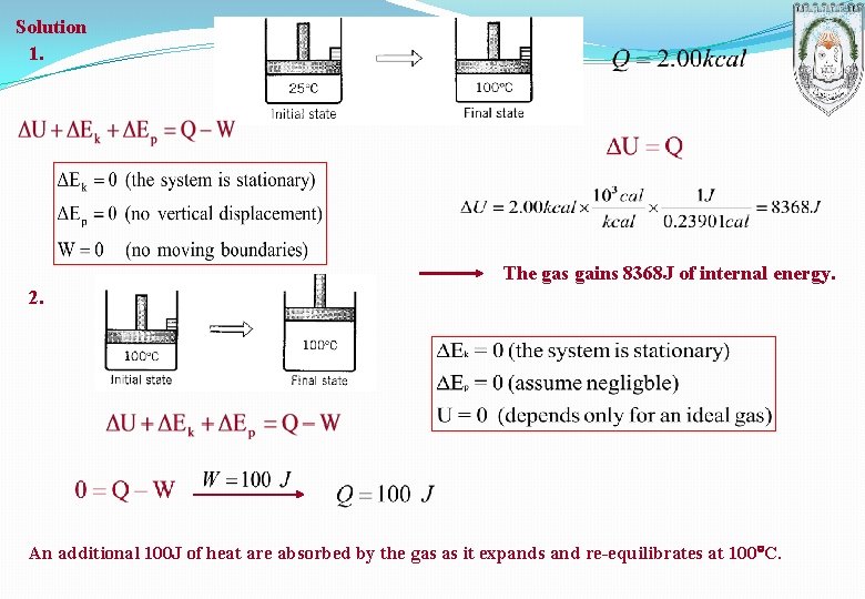 Solution 1. The gas gains 8368 J of internal energy. 2. An additional 100 Solution 1. The gas gains 8368 J of internal energy. 2. An additional 100
