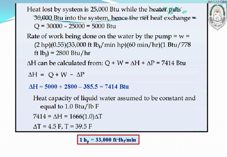 ΔH = 5000 + 2800 – 385. 5 = 7414 Btu 1 hp = ΔH = 5000 + 2800 – 385. 5 = 7414 Btu 1 hp =