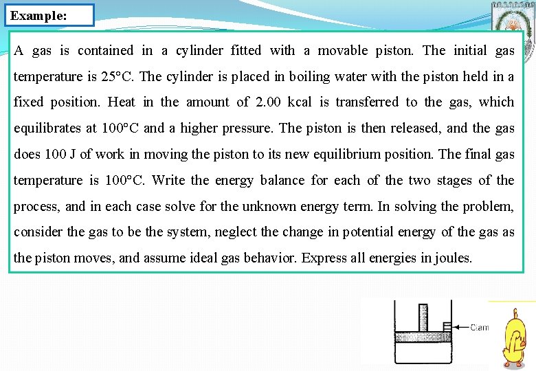 Example: A gas is contained in a cylinder fitted with a movable piston. The Example: A gas is contained in a cylinder fitted with a movable piston. The