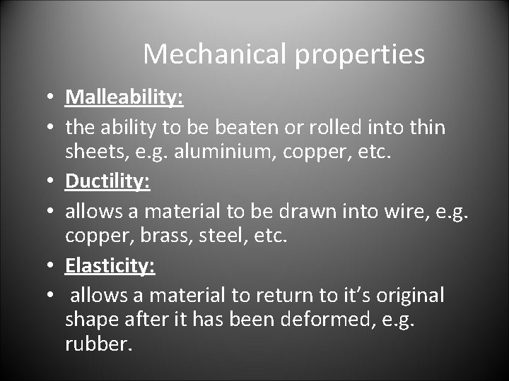 Mechanical properties • Malleability: • the ability to be beaten or rolled into thin