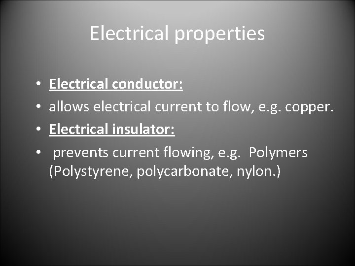 Electrical properties • • Electrical conductor: allows electrical current to flow, e. g. copper.