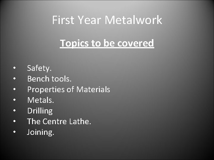First Year Metalwork Topics to be covered • • Safety. Bench tools. Properties of