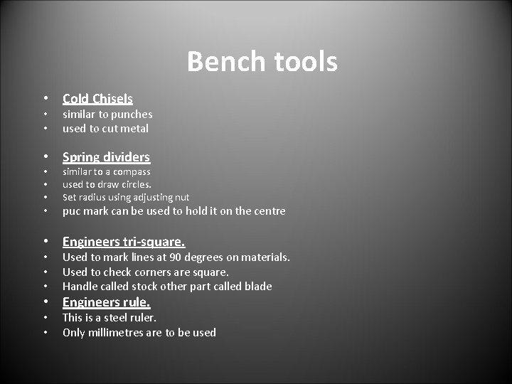Bench tools • Cold Chisels • • similar to punches used to cut metal