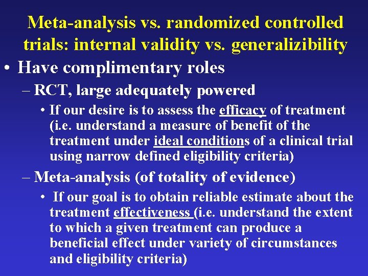 Meta-analysis vs. randomized controlled trials: internal validity vs. generalizibility • Have complimentary roles –