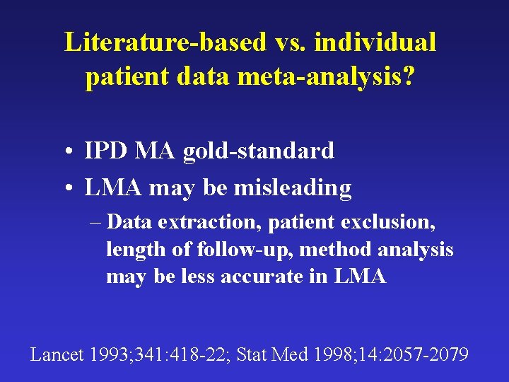 Literature-based vs. individual patient data meta-analysis? • IPD MA gold-standard • LMA may be