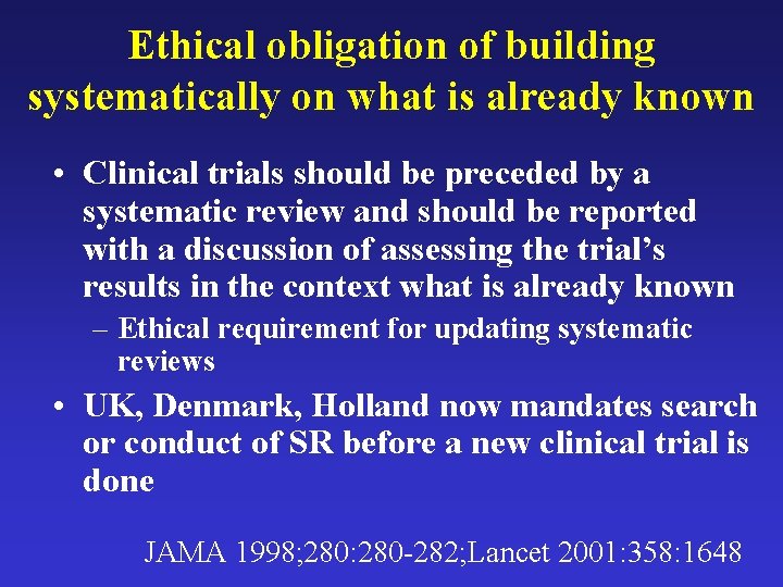 Ethical obligation of building systematically on what is already known • Clinical trials should