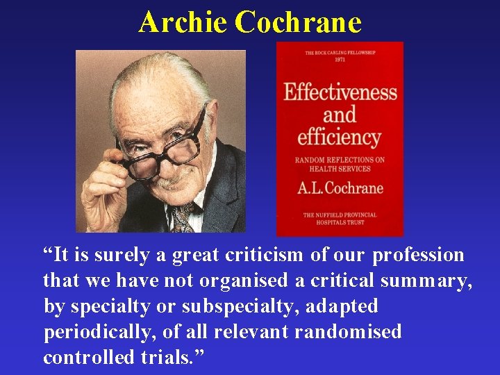 Archie Cochrane “It is surely a great criticism of our profession that we have