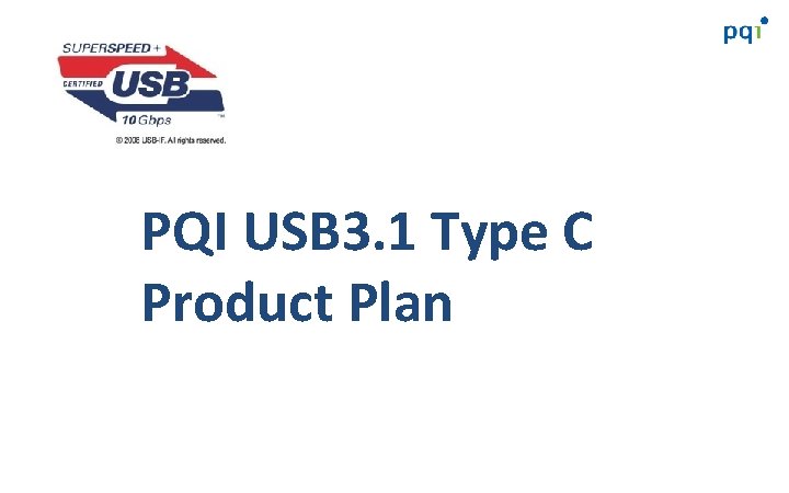 PQI USB 3. 1 Type C Product Plan 