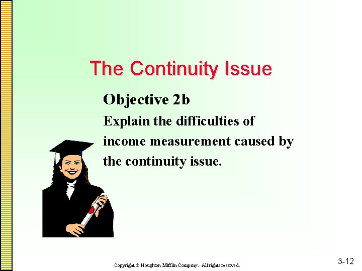 The Continuity Issue Objective 2 b Explain the difficulties of income measurement caused by