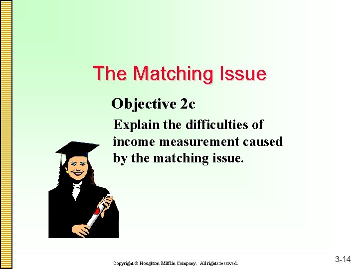 The Matching Issue Objective 2 c Explain the difficulties of income measurement caused by