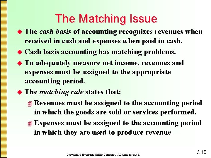 The Matching Issue The cash basis of accounting recognizes revenues when received in cash