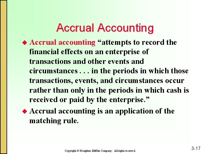 Accrual Accounting u Accrual accounting “attempts to record the financial effects on an enterprise