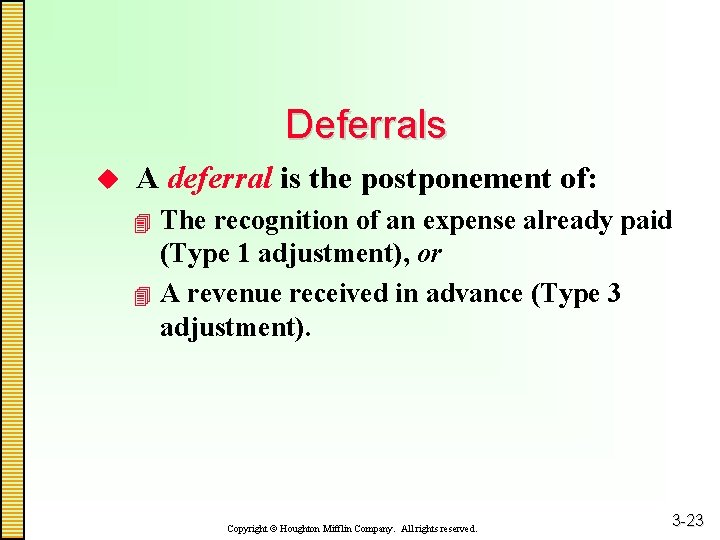 Deferrals u A deferral is the postponement of: The recognition of an expense already