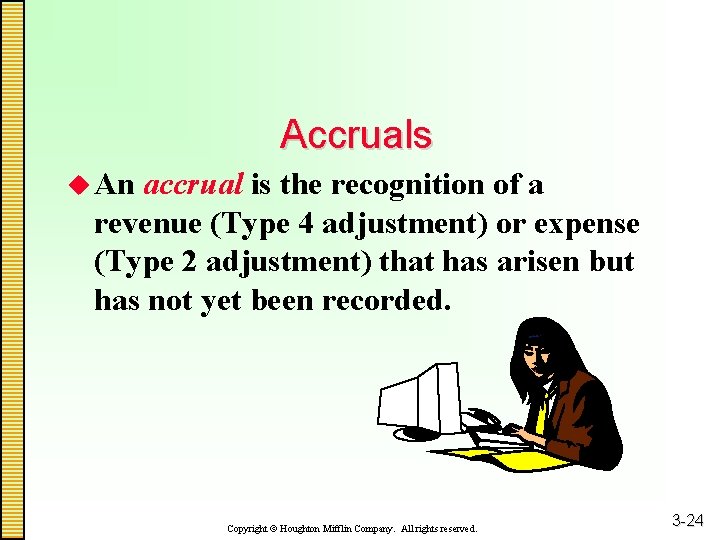 Accruals u An accrual is the recognition of a revenue (Type 4 adjustment) or