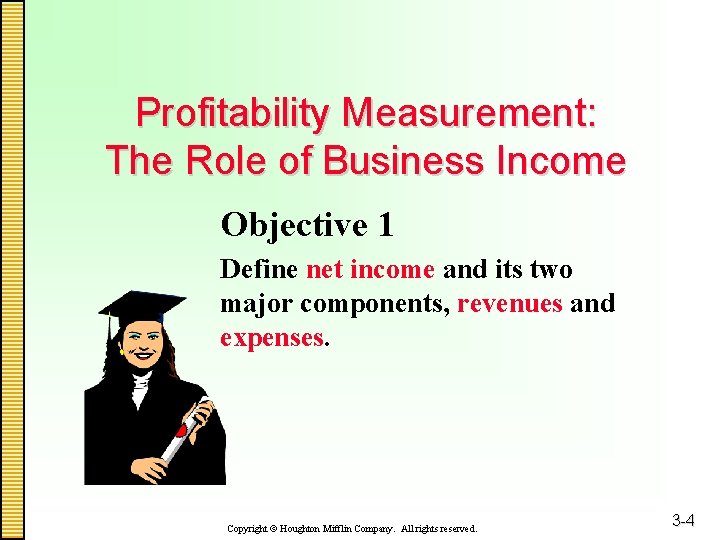 Profitability Measurement: The Role of Business Income Objective 1 Define net income and its