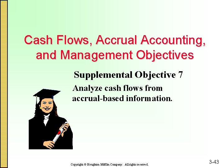 Cash Flows, Accrual Accounting, and Management Objectives Supplemental Objective 7 Analyze cash flows from