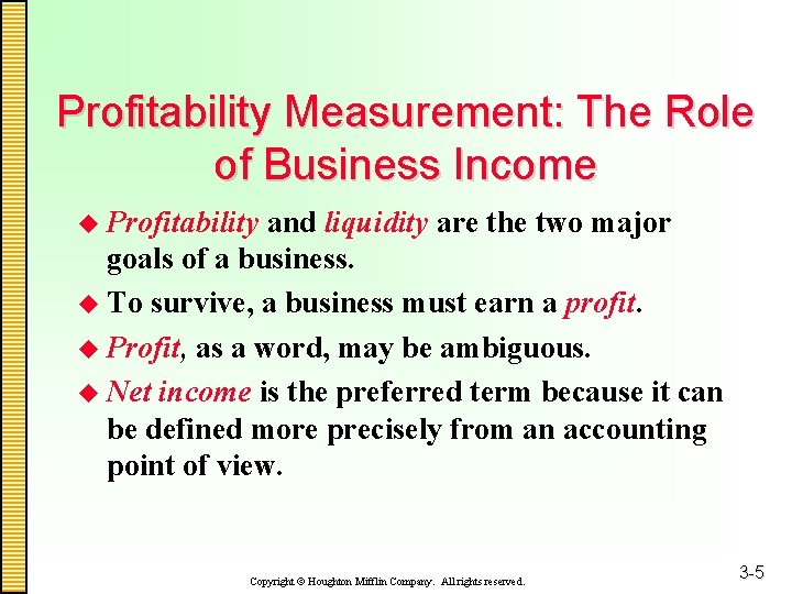 Profitability Measurement: The Role of Business Income u Profitability and liquidity are the two