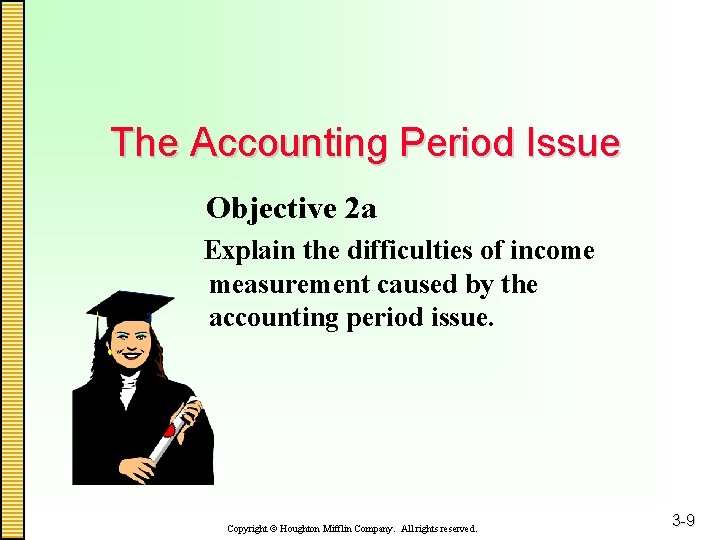 The Accounting Period Issue Objective 2 a Explain the difficulties of income measurement caused