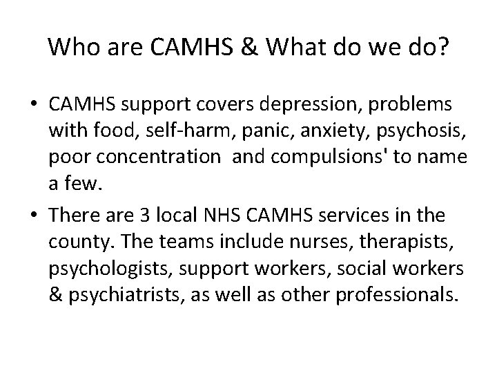 Who are CAMHS & What do we do? • CAMHS support covers depression, problems