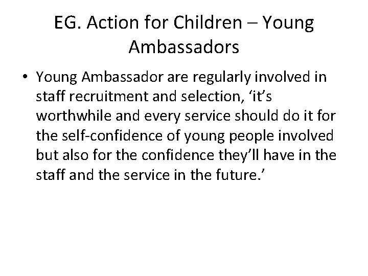 EG. Action for Children – Young Ambassadors • Young Ambassador are regularly involved in