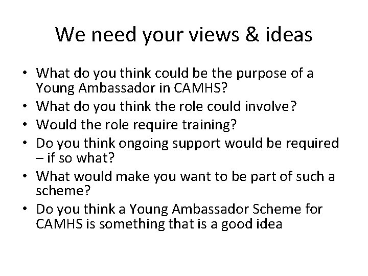 We need your views & ideas • What do you think could be the