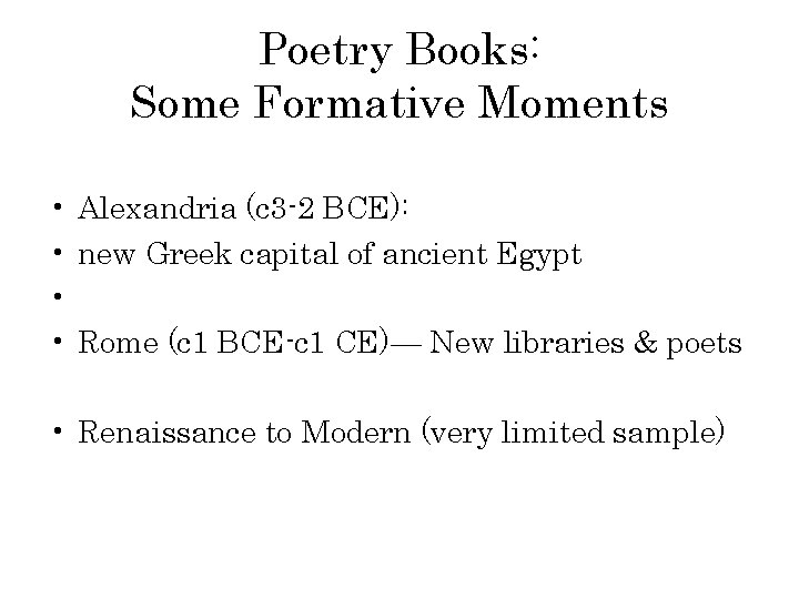 Poetry Books: Some Formative Moments • Alexandria (c 3 -2 BCE): • new Greek