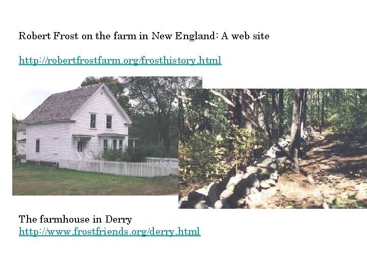 Robert Frost on the farm in New England: A web site http: //robertfrostfarm. org/frosthistory.