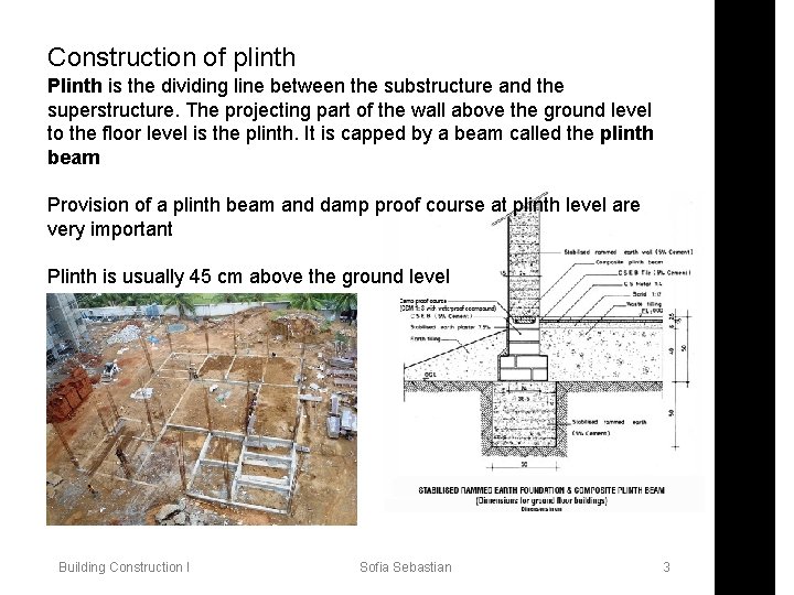Construction of plinth Plinth is the dividing line between the substructure and the superstructure.