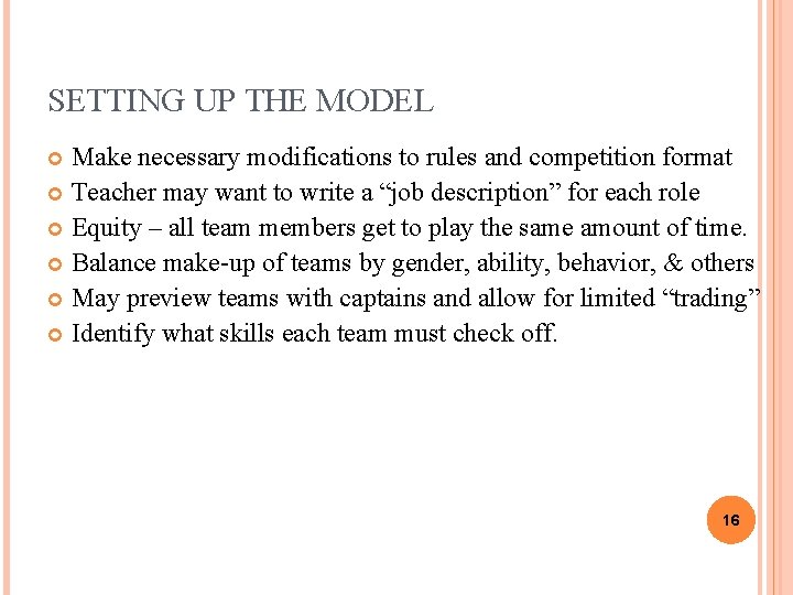 SETTING UP THE MODEL Make necessary modifications to rules and competition format Teacher may