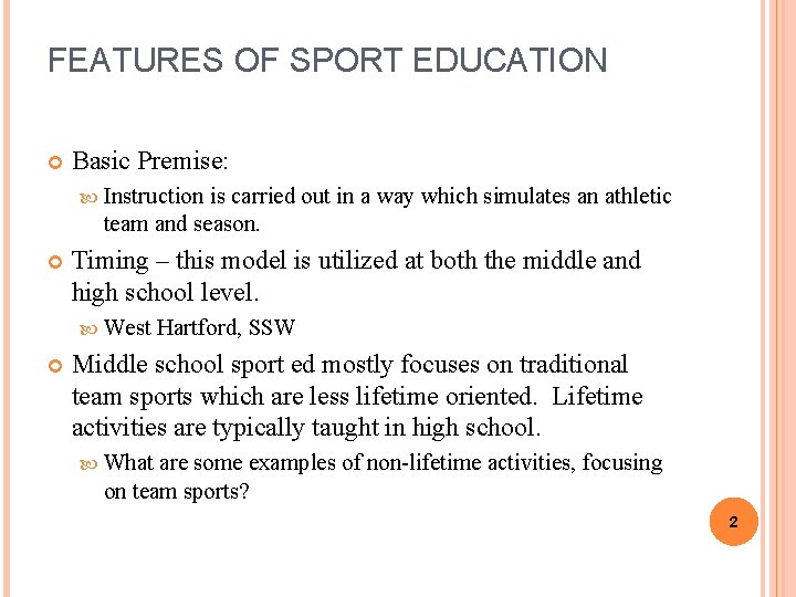 FEATURES OF SPORT EDUCATION Basic Premise: Instruction is carried out in a way which