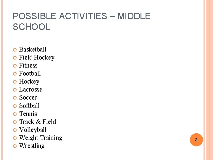 POSSIBLE ACTIVITIES – MIDDLE SCHOOL Basketball Field Hockey Fitness Football Hockey Lacrosse Soccer Softball