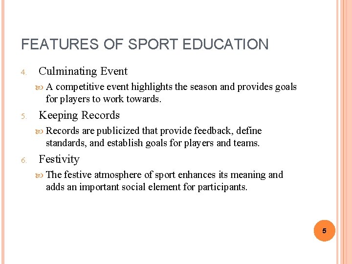 FEATURES OF SPORT EDUCATION 4. Culminating Event A competitive event highlights the season and